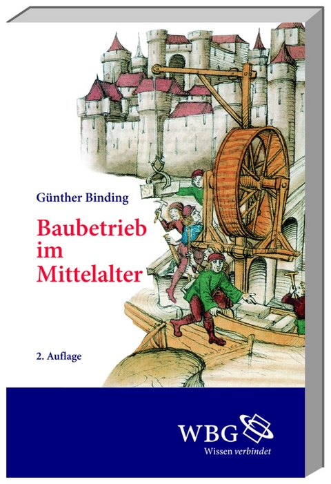 Baubetrieb im Mittelalter - G&uuml;nther Binding