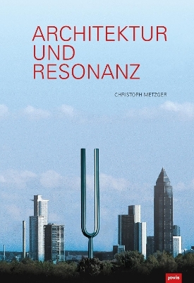 Architektur und Resonanz - Christoph Metzger
