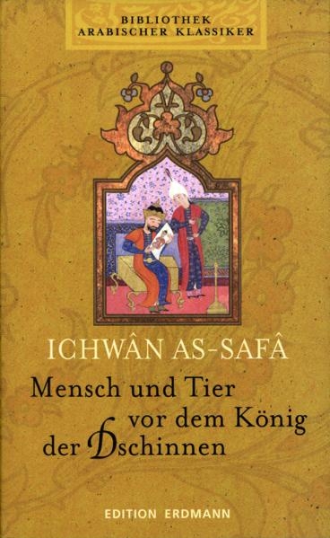 Bibliothek Arabischer Klassiker / Mensch und Tier vor dem K&ouml;nig der Dschinnen - Ikhwan as-Safa