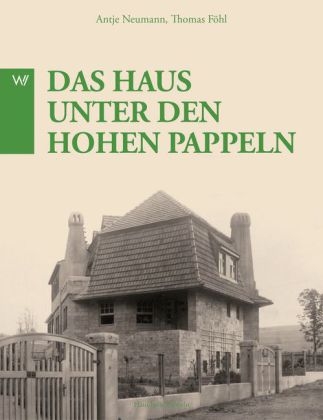 Henry Van de Velde &ndash; Das Haus unter den hohen Pappeln - Antje Neumann, Thomas F&ouml;hl
