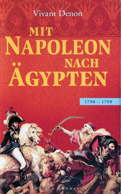 Mit Napoleon nach &Auml;gypten - Dominique V Denon