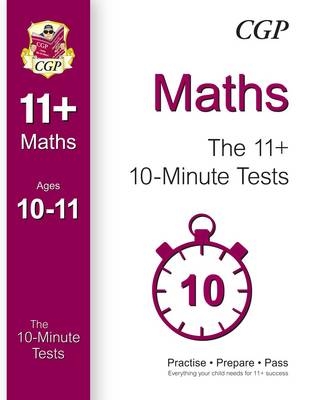 10-Minute Tests for 11+ Maths Ages 10-11 (for GL & Other Test Providers) -  CGP Books