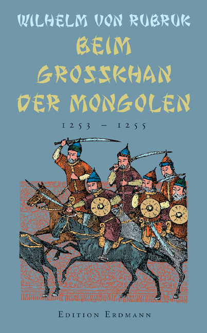 Beim Grosskhan der Mongolen - Wilhelm von Rubruk