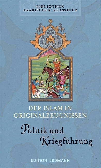 Der Islam in Originalzeugnissen - Band 1 & 2. Politik und Kriegsf&uuml;hrung & Religion und Gesellschaft