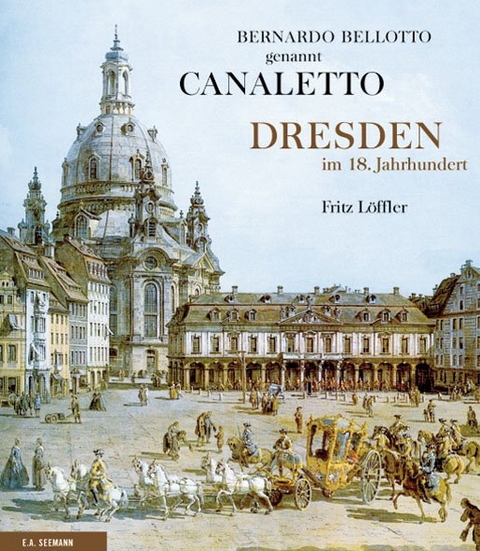 Bernardo Bellotto genannt Canaletto - Fritz L&ouml;ffler