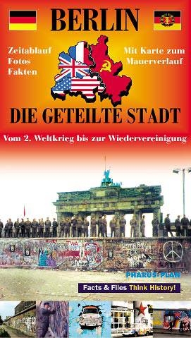 Berlin - Die geteilte Stadt. Vom 2. Weltkrieg bis zur Wiedervereinigung