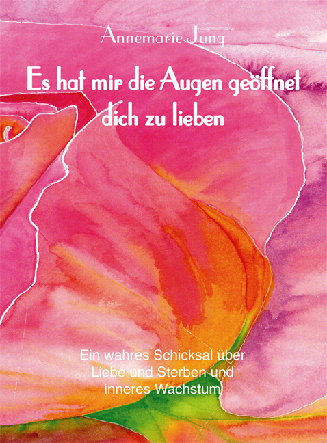 Es hat mir die Augen ge&ouml;ffnet dich zu lieben - Annemarie Jung