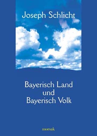 Bayerisch Land und Bayerisch Volk - Joseph Schlicht