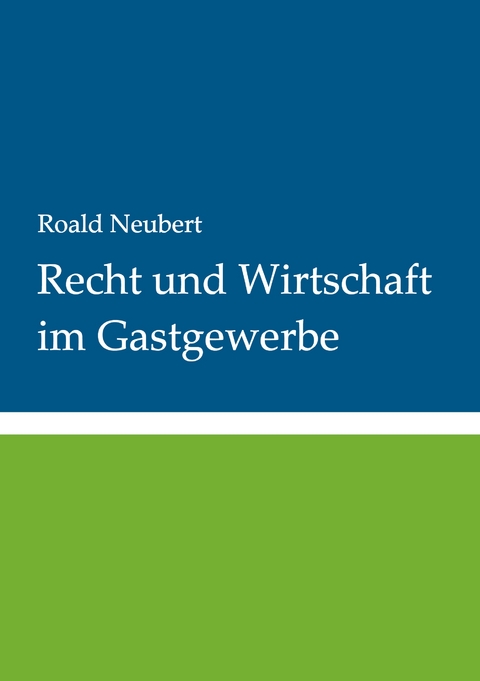 Recht und Wirtschaft im Gastgewerbe - Roald Neubert