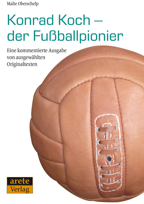 Konrad Koch - der Fu&szlig;ballpionier - Malte Oberschelp