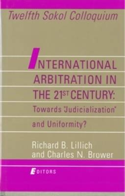 International Arbitration in the 21st Century: Toward "Judicialization" and Conformity? - 