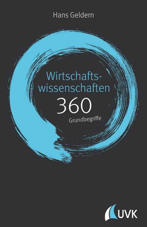 Wirtschaftswissenschaften: 360 Grundbegriffe kurz erkl&auml;rt - Hans Geldern