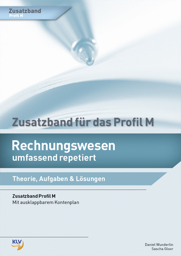 Rechnungswesen umfassend repetiert - Zusatzband f&uuml;r das Profil M - Daniel Wunderlin, Sascha Gloor