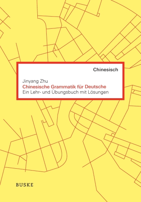 Chinesische Grammatik f&uuml;r Deutsche - Jinyang Zhu