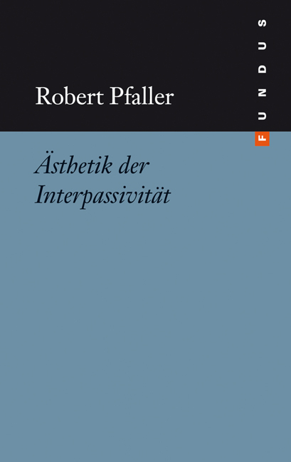 &Auml;sthetik der Interpassivit&auml;t - Robert Pfaller