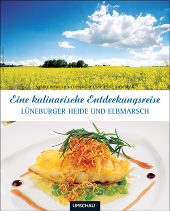 Eine kulinarische Entdeckungsreise - L&uuml;neburger Heide und Elbmarsch - Christiane Anschlag, Heinz Anschlag