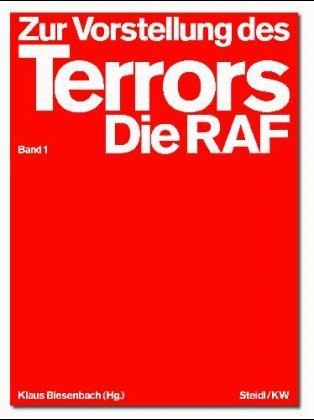 Zur Vorstellung des Terrors: Die RAF. Eine Ausstellung - 
