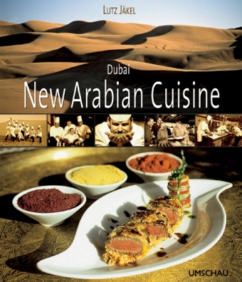Dubai - New Arabian Cuisine. Deutsche Ausgabe - Lutz J&auml;kel