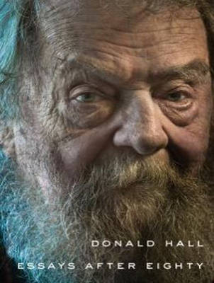 Essays After Eighty - Donald Hall
