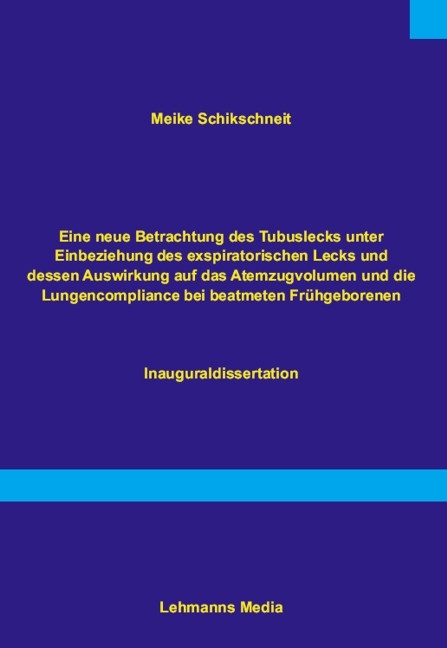 Eine neue Betrachtung des Tubuslecks unter Einbeziehung des exspiratorischen Lecks und dessen Auswirkungen auf das Atemzugvolumen und die Lundencompliance bei beatmeten Fr&uuml;hgeborenen - Meike Schikschneit