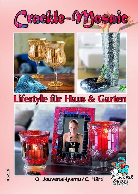 Crackle-Mosaic - Lifestyle f&uuml;r Haus und Garten - Ortrud Jouvenal-Iyamu, Carina H&auml;rtl
