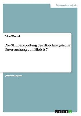 Die GlaubensprÃ¼fung des Hiob. Exegetische Untersuchung von Hiob 6-7