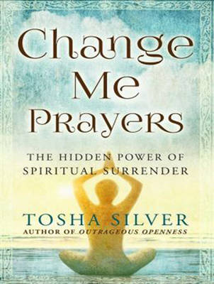 Change Me Prayers - Tosha Silver