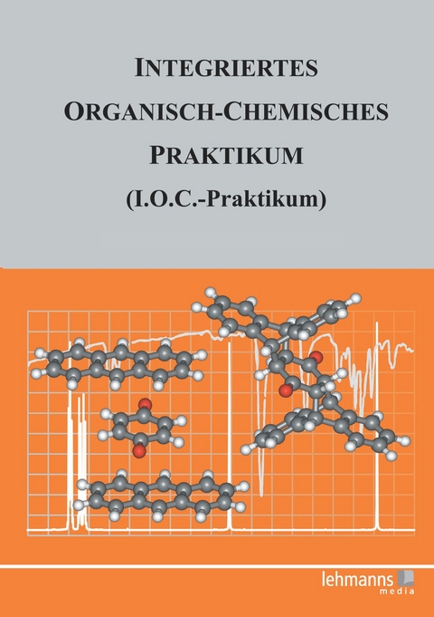 Integriertes Organisch-Chemisches Praktikum (I.O.C.-Praktikum) - Siegfried Hünig, Michael Felderhoff, Martina Kemmerer, Peter Kreitmeier, Gottfried Märkl, Jürgen Sauer, Monika Seifert, Rainer Sustmann, Theodor Troll, Hermann Wenner, Eva Zeppenfeld
