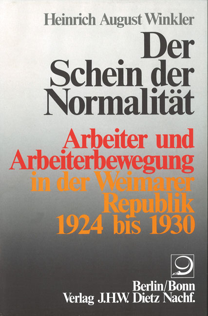 Geschichte der Arbeiter und der Arbeiterbewegung in Deutschland seit... / Der Schein der Normalit&auml;t - Heinrich Winkler