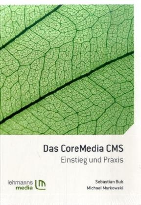 Das CoreMedia CMS - Sebastian Bub, Michael Markowski
