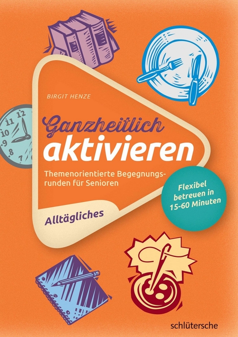 Ganzheitlich aktivieren 1,  Allt&auml;gliches - Birgit Henze