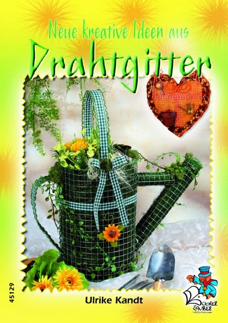 Neue kreative Ideen aus Drahtgitter - Ulrike Kandt