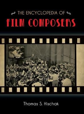 The Encyclopedia of Film Composers - Thomas S. Hischak
