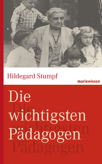 Die wichtigsten P&auml;dagogen - Hildegard Stumpf, Bettina Kruh&ouml;ffer, Michael Wirries