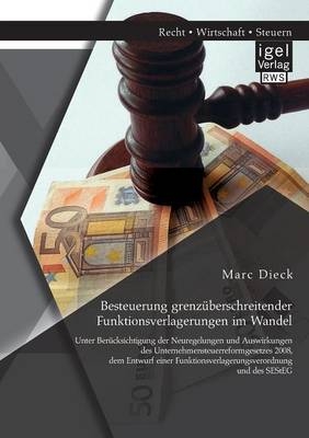 Besteuerung grenzÃ¼berschreitender Funktionsverlagerungen im Wandel: Unter BerÃ¼cksichtigung der Neuregelungen und Auswirkungen des Unternehmensteuerreformgesetzes 2008, dem Entwurf einer Funktionsverlagerungsverordnung und des SEStEG