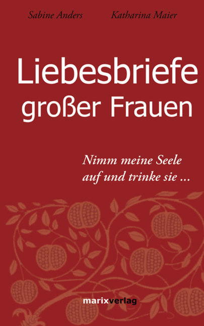 Liebesbriefe gro&szlig;er Frauen - Sabine Anders, Katharina Maier