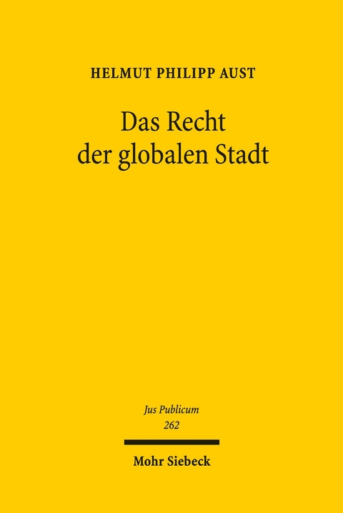 Das Recht der globalen Stadt -  Helmut Philipp Aust