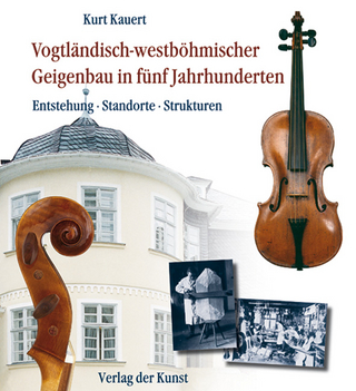 Vogtländisch-westböhmischer Geigenbau in fünf Jahrhunderten