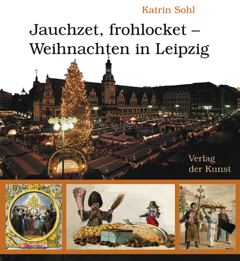 Jauchzet, frohlocket &ndash; Weihnachten in Leipzig - Katrin Sohl