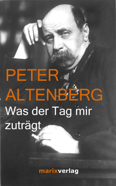 Was der Tag mir zutr&auml;gt - Peter Altenberg