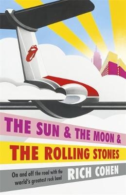 Sun & the Moon & the Rolling Stones -  Rich Cohen