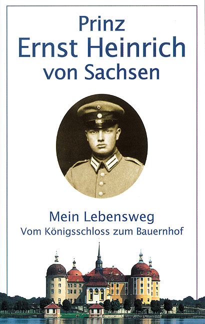 Mein Lebensweg vom K&ouml;nigsschloss zum Bauernhof - Ernst H von Sachsen