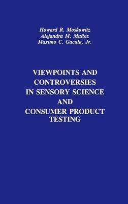 Viewpoints and Controversies in Sensory Science and Consumer Product Testing - Howard R. Moskowitz, Alejandra M. Mu&ntilde;oz, Maximo C. Gacula