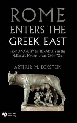 Rome Enters the Greek East - Arthur M. Eckstein