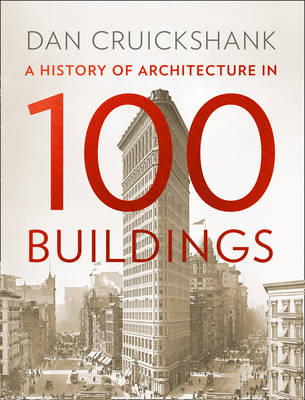 A History of Architecture in 100 Buildings - Dan Cruickshank