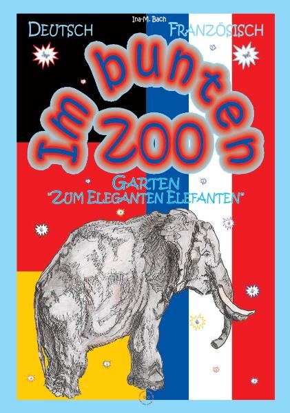Im bunten Zoo-Garten "Zum Eleganten Elefanten". Dt./Franz&ouml;sisch - Ina M Bach