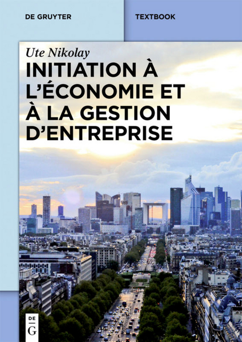 Initiation &agrave; l&rsquo;&eacute;conomie et &agrave; la gestion d&rsquo;entreprise - Ute Nikolay