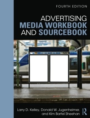 Advertising Media Workbook and Sourcebook - Larry Kelley, Kim Sheehan, Donald W. Jugenheimer