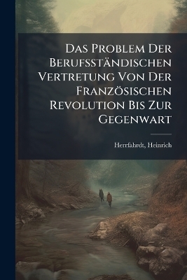 Das Problem Der Berufsständischen Vertretung Von Der Französischen Revolution Bis Zur Gegenwart