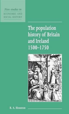 The Population History of Britain and Ireland 1500&ndash;1750 - R. A. Houston